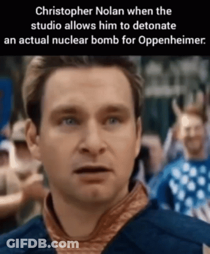 Christopher Nolan When The Studio Allows Him To Detonate An Actual Nuclear Bomb For Oppenheimer .. GIF