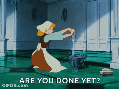 Cinderella Cleaning Floor Saying Are You Done Yet GIF