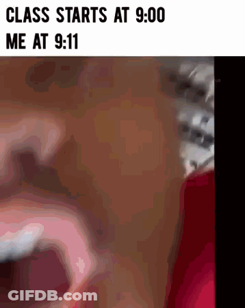 Class Starts At 9:00 Me At 9:11 GIF