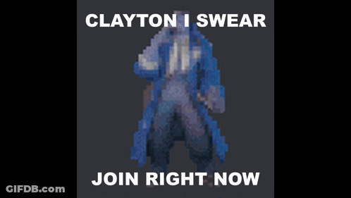 Clayton I Swear Join Right Now With A Pixelated Image Of Clayton GIF