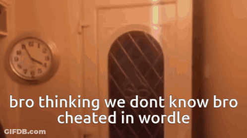 Clock Saying Bro Thinking We Dont Know Bro Cheated In Wordle GIF