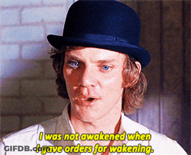 Clockwork Orange Alex Not Awake For Wakening Orders GIF