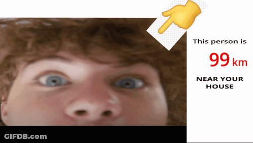 Close Up Face Beside Sign This Person Is 99Km Near Your House GIF