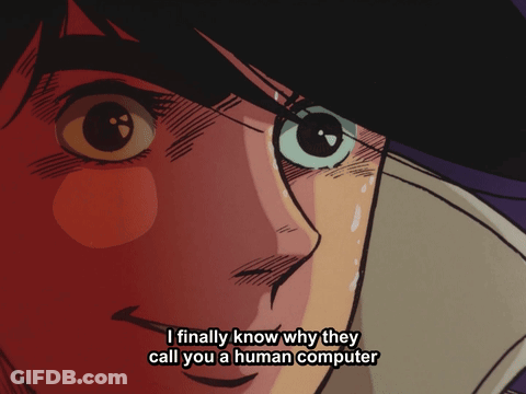 Close Up Face Saying I Finally Know Why They Call You A Human Computer GIF