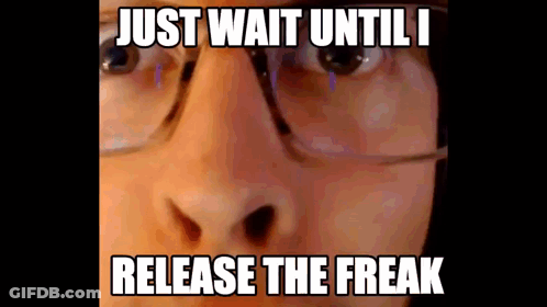 Close Up Face Saying Just Wait Until I Release The Freak GIF