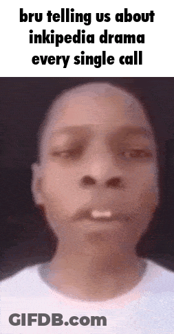 Close Up Man Face Caption Bru Telling Us About Inkipedia Drama Every Single Call GIF