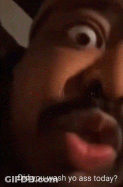 Close Up Man Saying Did You Wash Yo Ass Today GIF