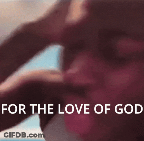 Close Up Person Saying For The Love Of God GIF