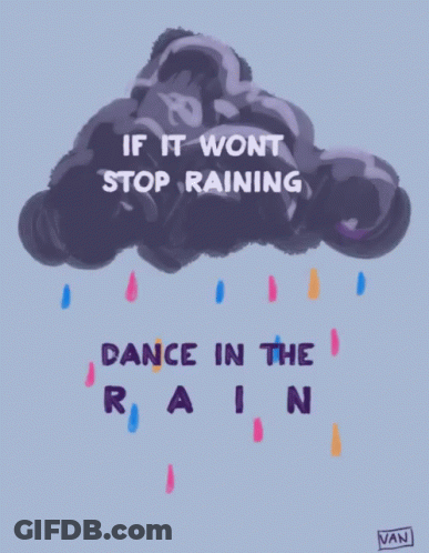 Cloud Saying If It Wont Stop Raining Dance In The Rain GIF
