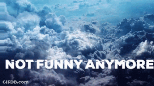 Cloudy Sky Not Funny Anymore GIF