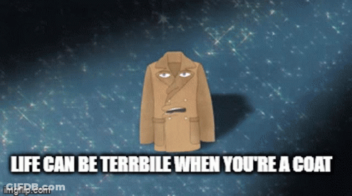 Coat With Life Can Be Terrible When You're A Coat GIF