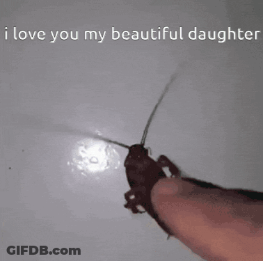 Cockroach Crawling On Finger Saying I Love You My Beautiful Daughter GIF