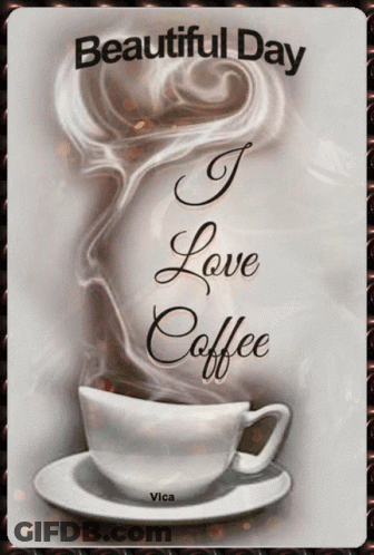 Coffee Cup Saying Beautiful Day I Love Coffee GIF