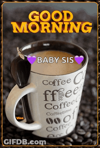 Coffee Cup Saying Good Morning Baby Sis GIF