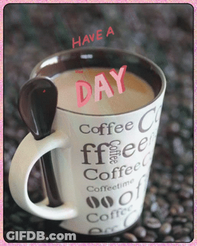 Coffee Cup Saying Have A Day GIF
