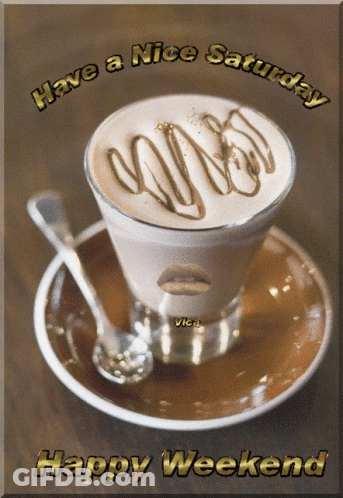 Coffee Cup Saying Have A Nice Saturday Happy Weekend GIF