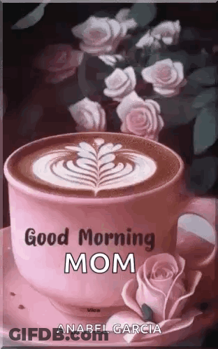 Coffee Cup With Roses And Good Morning Mom GIF
