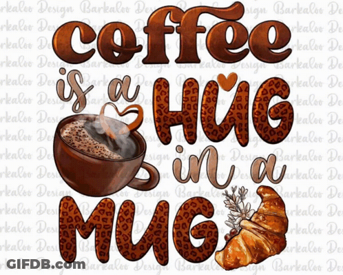 Coffee Is A Hug In A Mug With Croissant GIF