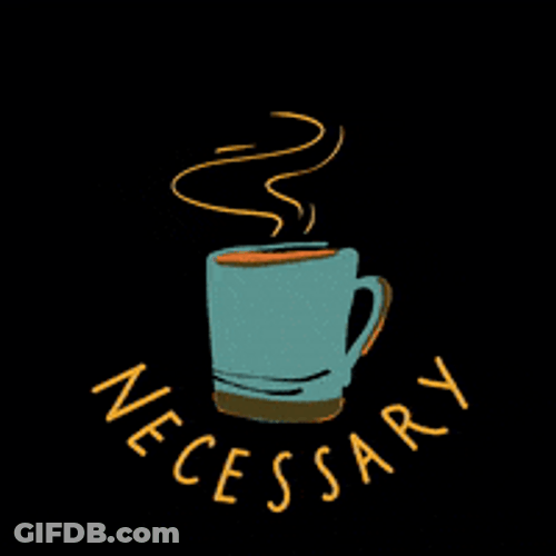 Coffee Is Necessary GIF