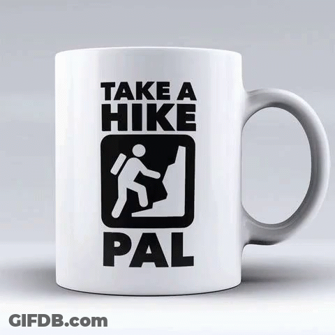 Coffee Mug Saying Take A Hike Pal GIF