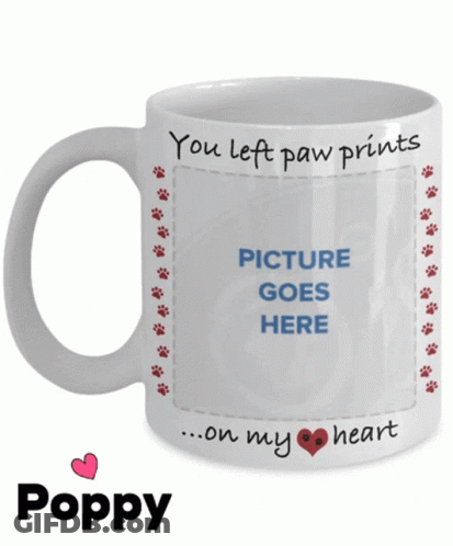 Coffee Mug Saying You Left Paw Prints On My Heart GIF