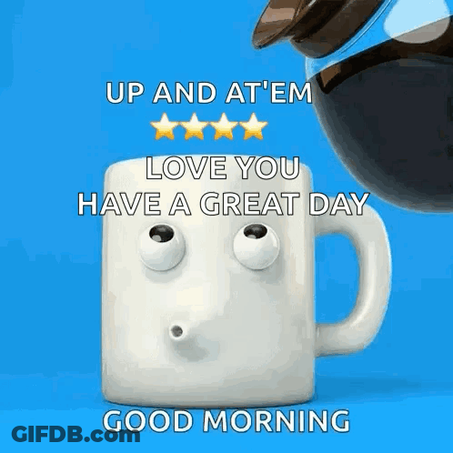 Coffee Mug With Googly Eyes Saying Up And At Em Love You Have A Great Day GIF