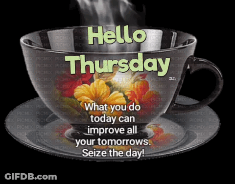 Coffee Saying Hello Thursday What You Do Today Can Improve All Your Tomorrows GIF