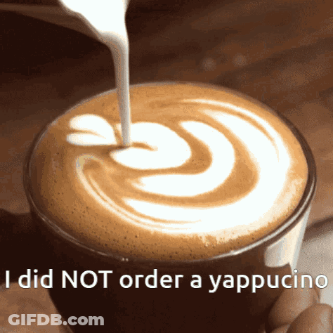 Coffee With Swirl Saying I Did Not Order A Cappuccino GIF