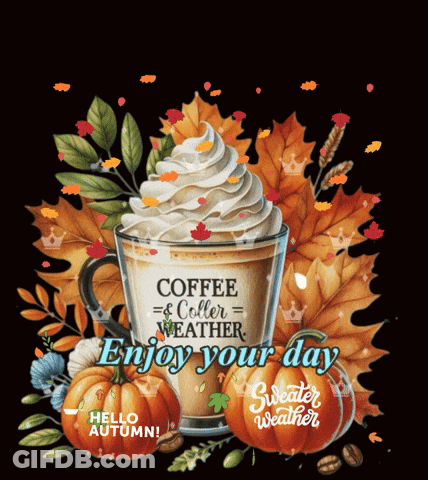 Coffee With Whipped Cream Surrounded By Pumpkins And Leaves Says Enjoy Your Day GIF