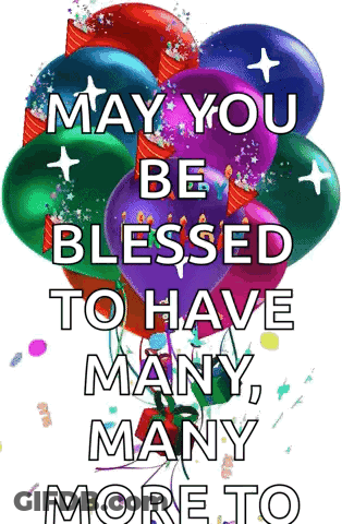 Colorful Balloons Saying May You Be Blessed To Have Many Many More GIF