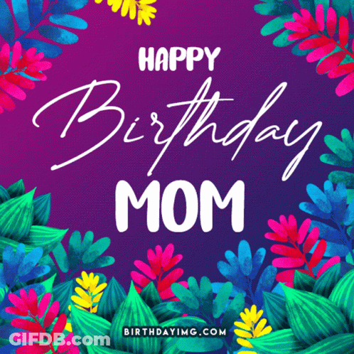 Colorful Birthday Card For Mom With Flowers GIF