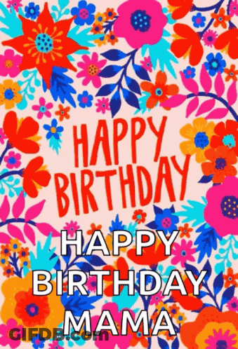 Colorful Floral Happy Birthday Mama Card GIF