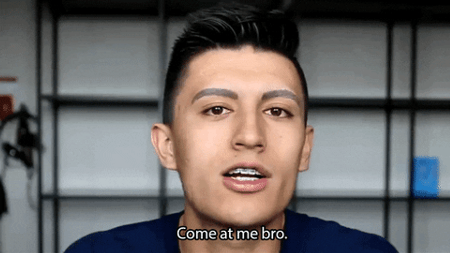 Come At Me Bro Mad You Tuber Provoking GIF