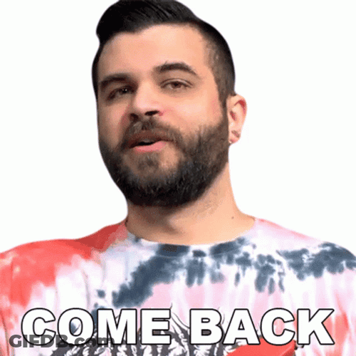 Come Back Come Again GIF