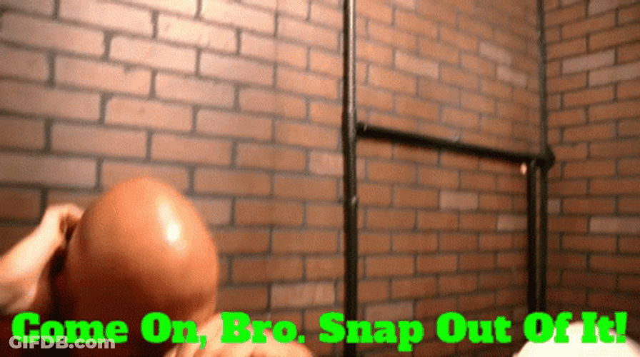 Come On Bro Snap Out Of It GIF