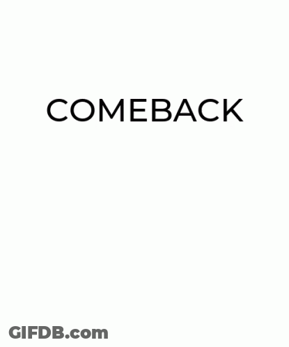 Comeback Comeback Comeback GIF