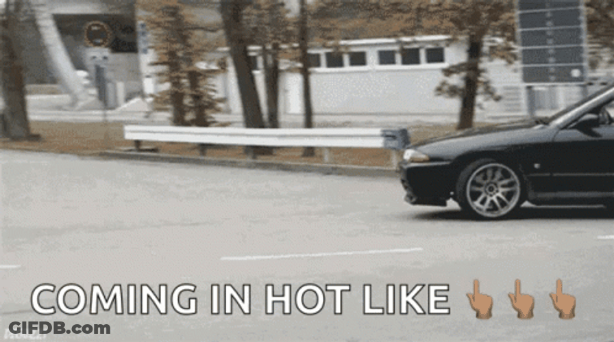 Coming In Hot Like A Fast Car GIF