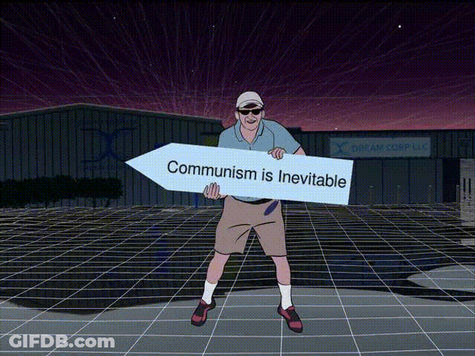 Communism Is Inevitable Dream Corp Llc GIF