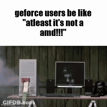 Computer Smoking GeForce Users Be Like At Least It's Not An AMD GIF