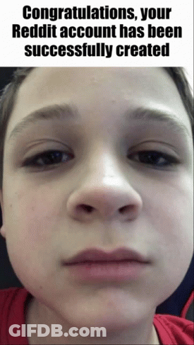 Congratulations Your Reddit Account Has Been Successfully Created With A Picture Of A Boy 'S Face GIF