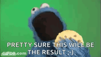 Cookie Monster From Sesame Street Is Holding A Cookie In His Hand And Says Pretty Sure This Will Be The Result . GIF