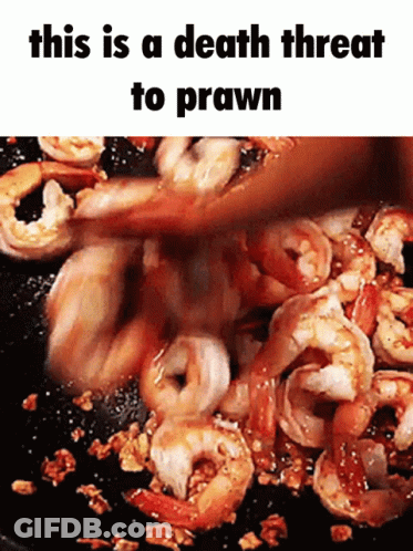 Cooking Shrimp With Caption This Is A Death Threat To Prawn GIF