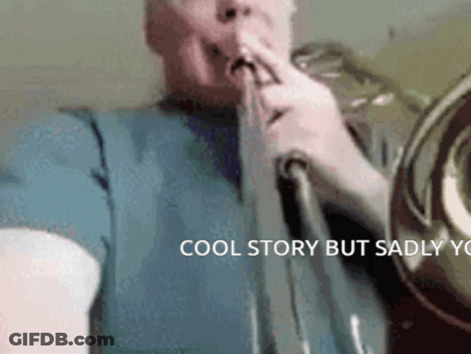 Cool Story But Sadly Sad Trombone Meme GIF