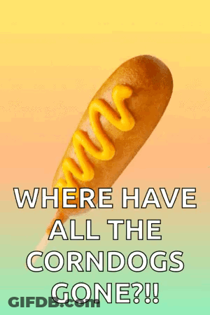 Corn Dog With Mustard Saying Where Have All The Corndogs Gone GIF