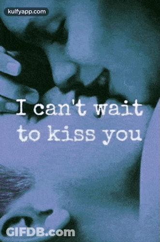 Couple Kissing With Words I Can't Wait To Kiss You GIF