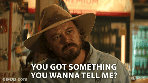 Cowboy Hat Man Saying You Got Something You Wanna Tell Me Netflix GIF