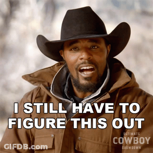 Cowboy Hat Man Says I Still Have To Figure This Out GIF