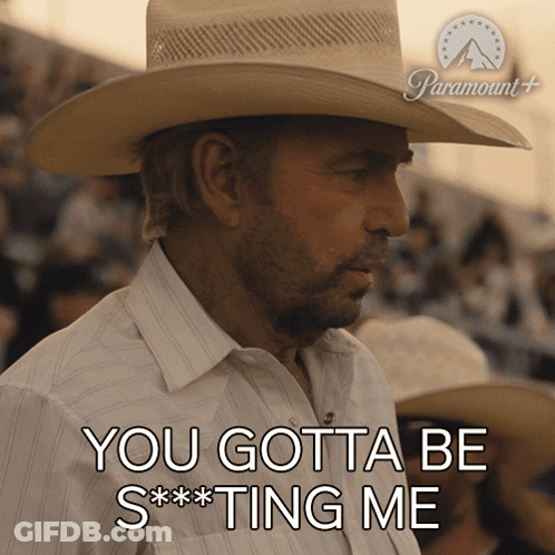 Cowboy Saying You Gotta Be S***ting Me GIF