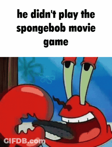 Crab Saying He Didn't Play The Spongebob Movie Game GIF