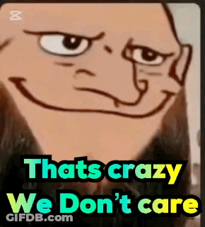 Crazy Cartoon Face We Don't Care GIF